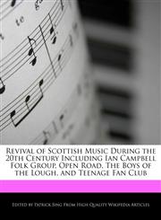 Revival of Scottish Music During the 20th Century Including Ian Campbell Folk Group, Open Road, The Boys of the Lough, and Teenage Fan Club,1277305196,9781277305197