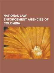 National Law Enforcement Agencies of Colombia Colombian National Police, General Santander National Police Academy, History of the Colombian National,1230553428,9781230553429