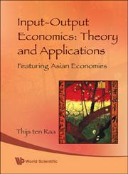 Input-Output Economics Theory and Applications : Featuring Asian Economies,9812833668,9789812833662