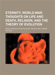 Eternity; World-War Thoughts on Life and Death, Religion, and the Theory of Evolution,1151314587,9781151314581