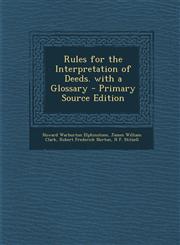 Rules for the Interpretation of Deeds. with a Glossary,1289559481,9781289559489