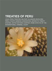 Treaties of Peru Chile-Peru treaties, Military alliances involving Peru, Fourth Geneva Convention, Antarctic Treaty System,1156643988,9781156643983