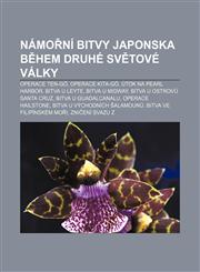 Námořní bitvy Japonska během druhé světové války Operace Ten-gó, Operace Kita-gó, Útok na Pearl Harbor, Bitva u Leyte, Bitva u Midway,1232867705,9781232867708