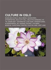 Culture in Oslo Museums in Oslo, Oslo media, Dagsavisen, Aftenposten, Oslo City Hall, Oslo Philharmonic, Ny Tid, Dagbladet, Universitas,1156434440,9781156434444
