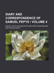 Diary and Correspondence of Samuel Pepys (Volume 4),1154028712,9781154028713