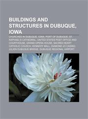 Buildings and structures in Dubuque, Iowa Churches in Dubuque, Iowa, Port of Dubuque, St. Raphael's Cathedral,1156676061,9781156676066