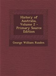 History of Australia, Volume 2 - Primary Source Edition,1295892952,9781295892952