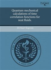 Quantum mechanical calculations of time correlation functions for neat fluids.,1243618604,9781243618603