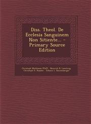 Diss. Theol. De Ecclesia Sanguinem Non Sitiente... - Primary Source Edition,1293183644,9781293183649