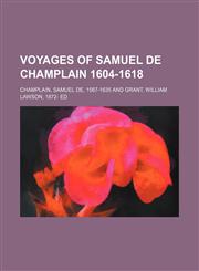 Voyages of Samuel de Champlain 1604-1618,115107618X,9781151076182