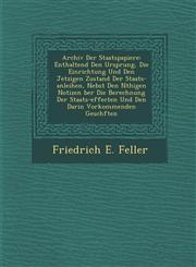 Archiv Der Staatspapiere Enthaltend Den Ursprung, Die Einrichtung Und Den Jetzigen Zustand Der Staats-anleihen, Nebst Den N�thigen Notizen �ber Die Berechnung Der Staats-effecten Und Den Darin Vorkommenden Gesch�ften,1286979900,9781286979907