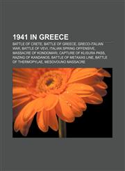 1941 in Greece Battle of Crete, Battle of Greece, Greco-Italian War, Battle of Vevi, Italian Spring Offensive, Massacre of Kondomari,1156231833,9781156231838