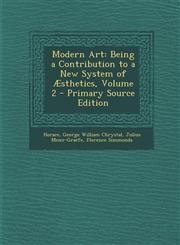 Modern Art Being a Contribution to a New System of Aesthetics, Volume 2 - Primary Source Edition,1295556359,9781295556359