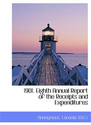 1901. Eighth  Annual Report of the Receipts and Expenditures,1116344386,9781116344387