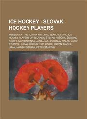 Ice Hockey - Slovak hockey players Member of the Slovak National Team, Olympic ice hockey players of Slovakia, Štefan Ružička, Žigmund Pálffy, Ivan Baranka, Ján Lašák, Jaroslav Halák, Jozef Stümpel, Juraj Mikúš b. 1987, Karol Križan, Marek Uram,1234851253,9781234851255