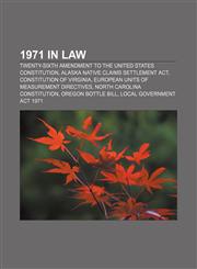 1971 in law Twenty-sixth Amendment to the United States Constitution, Alaska Native Claims Settlement Act, Constitution of Virginia,115758618X,9781157586180