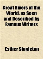 Great Rivers of the World, as Seen and Described by Famous Writers,115147052X,9781151470522