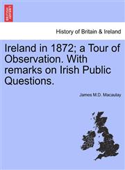 Ireland in 1872; a Tour of Observation. With remarks on Irish Public Questions.,1241106673,9781241106676