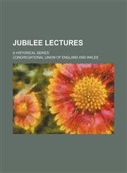 Jubilee lectures; a historical series,1150148381,9781150148385