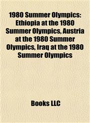 1980 Summer Olympics Introduction Ethiopia at the 1980 Summer Olympics, Austria at the 1980 Summer Olympics, Iraq at the 1980 Summer Olympics,1155941675,9781155941677