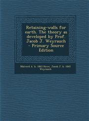 Retaining-walls for earth. The theory as developed by Prof. Jacob J. Weyrauch  - Primary Source Edition,1295699249,9781295699247