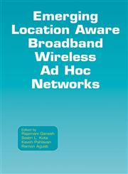Emerging Location Aware Broadband Wireless Ad Hoc Networks,038723070X,9780387230702