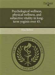 Psychological wellness, physical wellness, and subjective vitality in long-term yoginis over 45.,124377018X,9781243770189