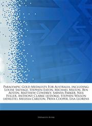Articles On Paralympic Gold Medalists For Australia, including Louise Sauvage, Stephen Eaton, Michael Milton, Ben Austin, Matthew Cowdrey, Sarnya Parker, Neil Fuller, Anthony Clarke (judoka), Stephen Wilson (athlete), Melissa Carlton,1242850244,9781242850240