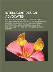 Intelligent design advocates Bill Frist, Alvin Plantinga, Focus on the Family, William A. Dembski, James Dobson, Pat Buchanan, Ann Coulter,1157658350,9781157658351