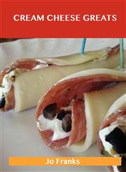 Cream Cheese Greats Delicious Cream Cheese Recipes, the Top 88 Cream Cheese Recipes,1486199720,9781486199723