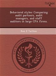 Behavioral styles Comparing audit partners, audit managers, and staff auditors in large CPA firms.,1249068800,9781249068808