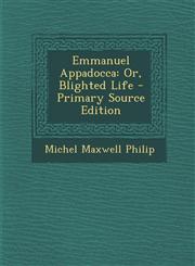 Emmanuel Appadocca Or, Blighted Life - Primary Source Edition,1294501585,9781294501589