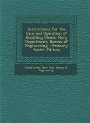 Instructions for the Care and Operation of Distilling Plants Navy Department, Bureau of Engineering - Primary Source Edition,1293294632,9781293294635