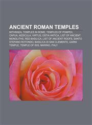 Ancient Roman temples Mithraea, Temples in Rome, Temples of Pompeii, Capua, Aedicula, Virtus, Ostia Antica, List of ancient monoliths,115682074X,9781156820742