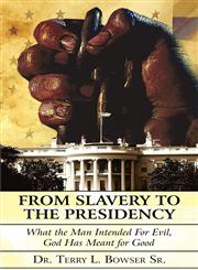 From Slavery to the Presidency What the Man Intended for Evil, God Has Meant for Good,1451257155,9781451257151