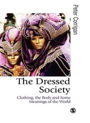 The Dressed Society Clothing, the Body and Some Meanings of the World,0761952063,9780761952060