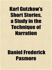 Karl Gutzkow's Short Stories, a Study in the Technique of Narration,1151479861,9781151479860