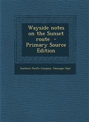 Wayside Notes on the Sunset Route - Primary Source Edition,1294410628,9781294410621