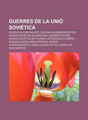 Guerres de la Unió Soviètica Guerra de Continuació, Guerra polonesosoviètica, Invasió Soviètica de Manxúria, Guerra d'Hivern,1232744409,9781232744405