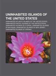 Uninhabited islands of the United States Uninhabited Atlantic islands of the United States, Uninhabited Pacific islands of the United States,1158029527,9781158029525