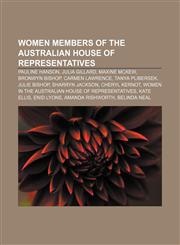Women members of the Australian House of Representatives Pauline Hanson, Julia Gillard, Maxine McKew, Bronwyn Bishop, Carmen Lawrence,1155793005,9781155793009