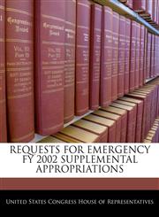 REQUESTS FOR EMERGENCY FY 2002 SUPPLEMENTAL APPROPRIATIONS,1240387253,9781240387250