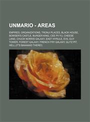 UnMario - Areas Empires, Organizations, Tronji Places, Black House, Bowser's Castle, Burger King, Cee Pii Yu, Cheese Land, Chuck Norris Galaxy, East Hyrule, Evil Guy Tower, Forest Galaxy, French Fry Galaxy, Glitz Pit, Hell.(IT'S BAAAAAD THERE!), Horror L,1234839946,9781234839949