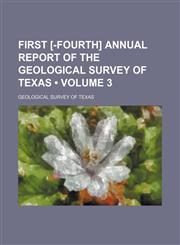First [-Fourth] Annual Report of the Geological Survey of Texas (Volume 3),115426761X,9781154267617