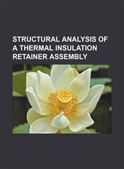 Structural analysis of a thermal insulation retainer assembly,1234093146,9781234093143