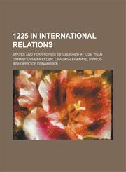 1225 in International Relations States and Territories Established in 1225, Tr N Dynasty, Chagatai Khanate, Prince-Bishopric of Osnabruck,1155994973,9781155994970