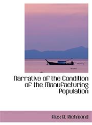 Narrative of the Condition of the Manufacturing Population,1103637541,9781103637546