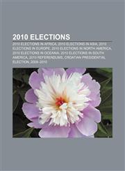 2010 elections 2010 elections in Africa, 2010 elections in Asia, 2010 elections in Europe, 2010 elections in North America,1157589405,9781157589402