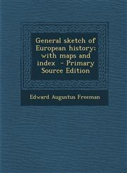 General sketch of European history; with maps and index  - Primary Source Edition,1295584530,9781295584536