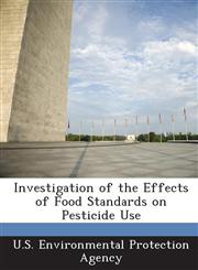 Investigation of the Effects of Food Standards on Pesticide Use,1287020135,9781287020134